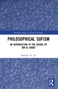 Philosophical Sufism (An Introduction to the School of Ibn al-'Arabi) - 9781032019291 by Mukhtar H. Ali, 9781032019291