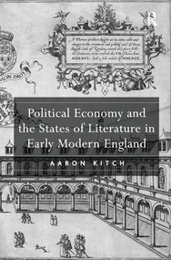 Political Economy and the States of Literature in Early Modern England - 9781138276239 by Aaron Kitch, 9781138276239