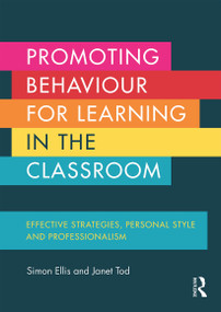 Promoting Behaviour for Learning in the Classroom (Effective strategies, personal style and professionalism) by Simon Ellis, Janet Tod, 9780415704496