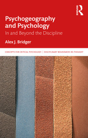 Psychogeography and Psychology (In and Beyond the Discipline) by Alex J. Bridger, 9781138124554