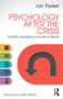 Psychology After the Crisis (Scientific paradigms and political debate) - 9781848722071 by Ian Parker, 9781848722071