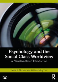 Psychology and the Social Class Worldview (A Narrative-Based Introduction) by Anne E. Noonan, William Ming Liu, 9780367322601