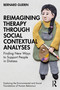 Reimagining Therapy through Social Contextual Analyses (Finding New Ways to Support People in Distress) by Bernard Guerin, 9781032292403