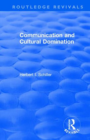 Revival: Communication and Cultural Domination (1976) - 9781138896475 by Herbert I. Schiller, 9781138896475