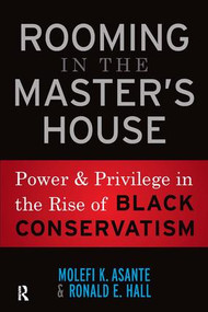 Rooming in the Master's House (Power and Privilege in the Rise of Black Conservatism) by Molefi Kete Asante, Ronald E. Hall, 9781594518911