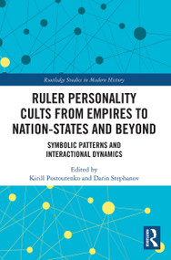 Ruler Personality Cults from Empires to Nation-States and Beyond (Symbolic Patterns and Interactional Dynamics) - 9780367546939 by Kirill Postoutenko, Darin Stephanov, 9780367546939