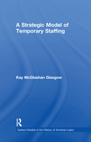 A Strategic Model of Temporary Staffing by Kay Glasgow, 9781138982987