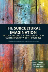 The Subcultural Imagination (Theory, Research and Reflexivity in Contemporary Youth Cultures) by Shane Blackman, Michelle Kempson, 9781138484931