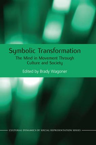 Symbolic Transformation (The Mind in Movement Through Culture and Society) - 9781138876910 by Brady Wagoner, 9781138876910