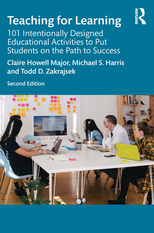 Teaching for Learning (101 Intentionally Designed Educational Activities to Put Students on the Path to Success) by Claire Howell Major, Michael S. Harris, Todd D. Zakrajsek, 9780367469368