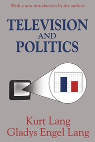 Television and Politics - 9780765808899 by Kurt Lang, Gladys Engel Lang, 9780765808899