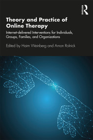 Theory and Practice of Online Therapy (Internet-delivered Interventions for Individuals, Groups, Families, and Organizations) - 9781138681866 by Haim Weinberg, Arnon Rolnick, 9781138681866