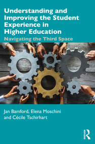 Understanding and Improving the Student Experience in Higher Education (Navigating the Third Space) by Jan Bamford, Elena Moschini, Cécile Tschirhart, 9780367441135