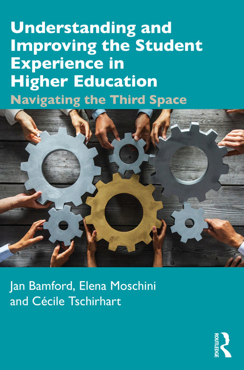 Understanding and Improving the Student Experience in Higher Education (Navigating the Third Space) by Jan Bamford, Elena Moschini, Cécile Tschirhart, 9780367441135