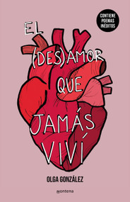 El desamor que jamás viví: Edición ampliada con poemas inéditos / The Heartbreak I Never Lived Through: A New Special Edition (Spanish Edition) by Olga González, 9788419650924