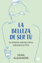 La belleza de ser tú: La historia real de cómo sobreviví al TCA / The Beauty of Being You: The True Story of How I Overcame an Eating Di.. (Spanish Edition) by Olga Alejandre, 9788466676175