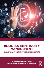 Business Continuity Management (Significant Insights from Practice) by Kush Srivastava, Waddah S Ghanem Al Hashmi, 9781032303512