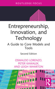 Entrepreneurship, Innovation, and Technology (A Guide to Core Models and Tools) by Oswaldo Lorenzo, Peter Kawalek, Leigh Wharton, 9781032376684