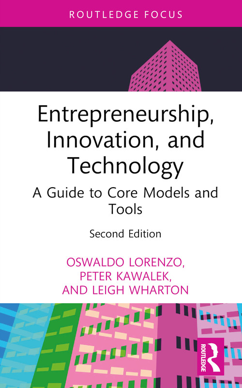Entrepreneurship, Innovation, and Technology (A Guide to Core Models and Tools) by Oswaldo Lorenzo, Peter Kawalek, Leigh Wharton, 9781032376684