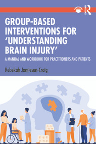 Group-Based Interventions for 'Understanding Brain Injury' (A Manual and Workbook for Practitioners and Patients) - 9781032579511 by Rebekah Jamieson-Craig, 9781032579511
