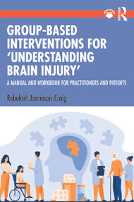 Group-Based Interventions for 'Understanding Brain Injury' (A Manual and Workbook for Practitioners and Patients) - 9781032579511 by Rebekah Jamieson-Craig, 9781032579511