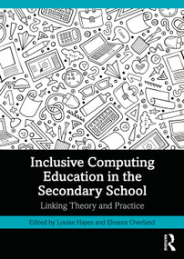 Inclusive Computing Education in the Secondary School (Linking Theory and Practice) - 9781032045405 by Louise Hayes, Eleanor Overland, 9781032045405