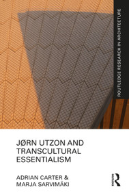 Jørn Utzon and Transcultural Essentialism by Adrian Carter, Marja Sarvimäki, 9780367555894