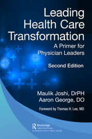 Leading Health Care Transformation (A Primer for Physician Leaders) - 9781032515632 by Maulik Joshi, Dr.P.H., Aaron George, DO, 9781032515632