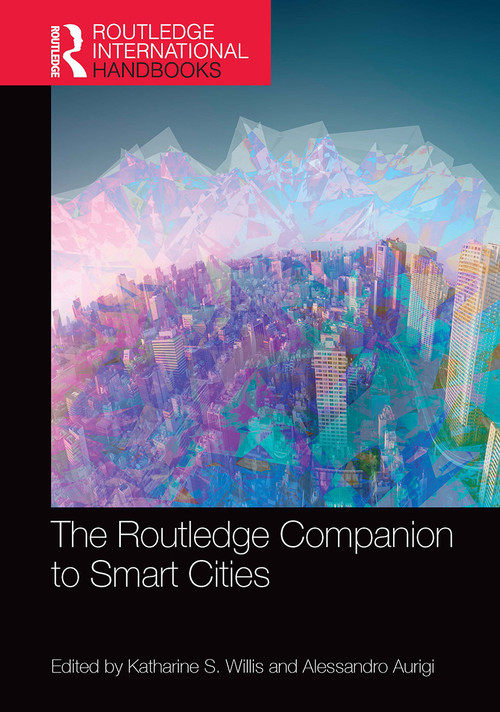 The Routledge Companion to Smart Cities by Katharine S. Willis, Alessandro Aurigi, 9781032570044