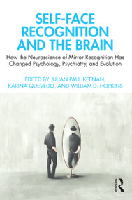 Self-Face Recognition and the Brain (How the Neuroscience of Mirror Recognition Has Changed Psychology, Psychiatry, and Evolution) - 9781032019505 by Julian Paul Keenan, Karina Quevedo, William D. Hopkins, 9781032019505