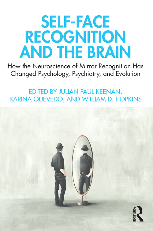 Self-Face Recognition and the Brain (How the Neuroscience of Mirror Recognition Has Changed Psychology, Psychiatry, and Evolution) - 9781032019505 by Julian Paul Keenan, Karina Quevedo, William D. Hopkins, 9781032019505