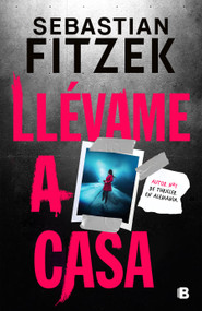 Llévame a casa / Walk Me Home (Spanish Edition) by Sebastian Fitzek, 9788466674317