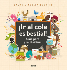 ¡Ir al cole es bestial!: Guía para pequeñas fieras / The Wild Guide to Starting School (Spanish Edition) by Philip Bunting, Laura Bunting, 9788427234857