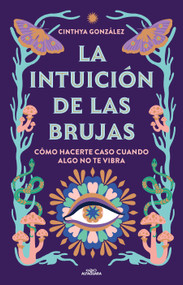 La intuición de las brujas / Witches' Intuition (Spanish Edition) by Cinthya Gonzalez, 9788419507389