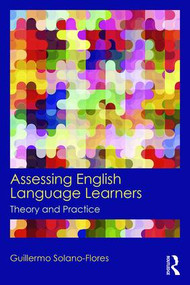 Assessing English Language Learners (Theory and Practice) by Guillermo Solano Flores, 9780415819299