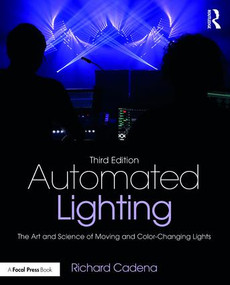 Automated Lighting (The Art and Science of Moving and Color-Changing Lights) - 9781138850903 by Richard Cadena, 9781138850903