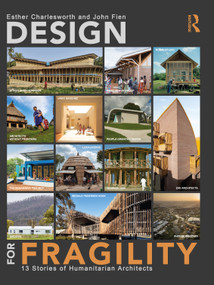 Design for Fragility (13 Stories of Humanitarian Architects) by Esther Charlesworth, John Fien, 9780367555375