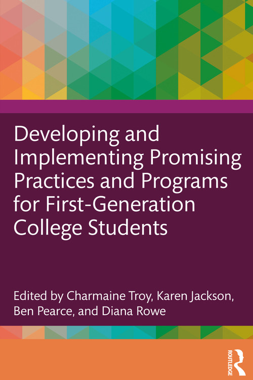 Developing and Implementing Promising Practices and Programs for First-Generation College Students by Charmaine Troy, Karen Jackson, Ben Pearce, Diana Rowe, 9781032128085