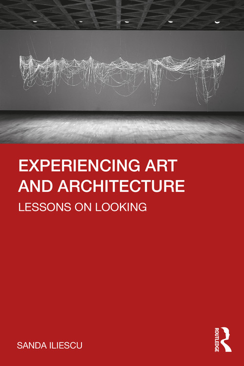 Experiencing Art and Architecture (Lessons on Looking) by Sanda Iliescu, 9780367441067