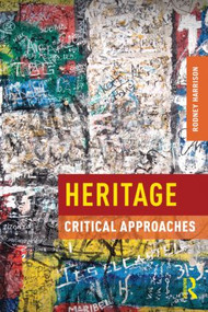 Heritage (Critical Approaches) - 9780415591973 by Rodney Harrison, 9780415591973