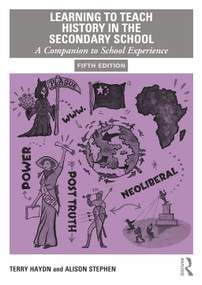 Learning to Teach History in the Secondary School (A Companion to School Experience) by Terry Haydn, Alison Stephen, 9780367183363