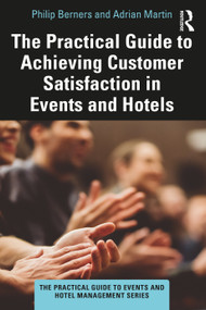 The Practical Guide to Achieving Customer Satisfaction in Events and Hotels by Philip Berners, Adrian Martin, 9780367723859