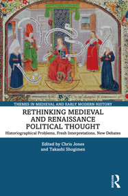 Rethinking Medieval and Renaissance Political Thought (Historiographical Problems, Fresh Interpretations, New Debates) - 9781032380544 by Chris Jones, Takashi Shogimen, 9781032380544