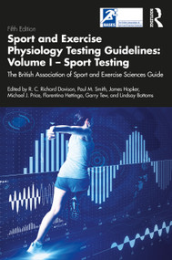 Sport and Exercise Physiology Testing Guidelines: Volume I - Sport Testing (The British Association of Sport and Exercise Sciences Guide) by Richard Davison, Paul M Smith, James Hopker, Michael Price, Florentina Hettinga, Garry Tew, Lindsay Bottoms, 9780367491338