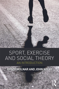 Sport, Exercise and Social Theory (An Introduction) - 9780415670630 by Gyozo Molnar, John Kelly, 9780415670630