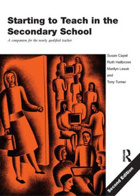 Starting to Teach in the Secondary School (A Companion for the Newly Qualified Teacher) - 9780415338172 by Susan Capel, Marilyn Leask, Tony Turner, Ruth Heilbronn, 9780415338172