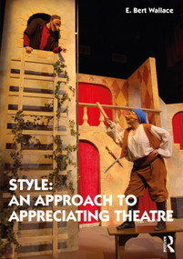 Style: An Approach to Appreciating Theatre by E. Bert Wallace, 9780367245597