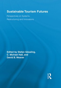 Sustainable Tourism Futures (Perspectives on Systems, Restructuring and Innovations) - 9780415542258 by Stefan Gössling, C. Michael Hall, David Weaver, 9780415542258