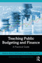 Teaching Public Budgeting and Finance (A Practical Guide) by Bruce D. McDonald III, Meagan M. Jordan, 9781032146683