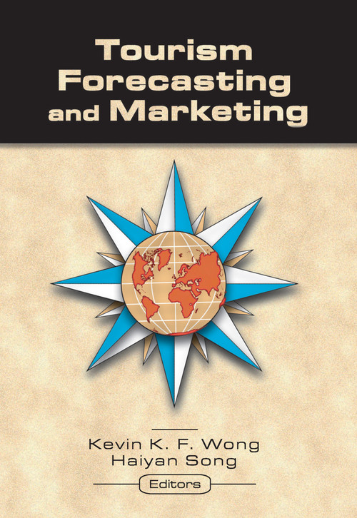 Tourism Forecasting and Marketing by Kevin Wong, Haiyan Song, 9780789020871